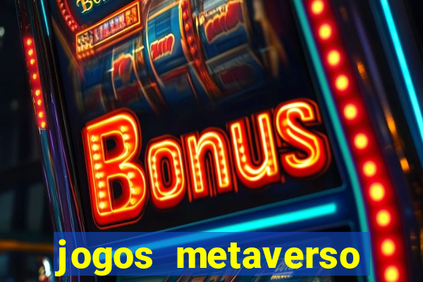 jogos metaverso para ganhar dinheiro